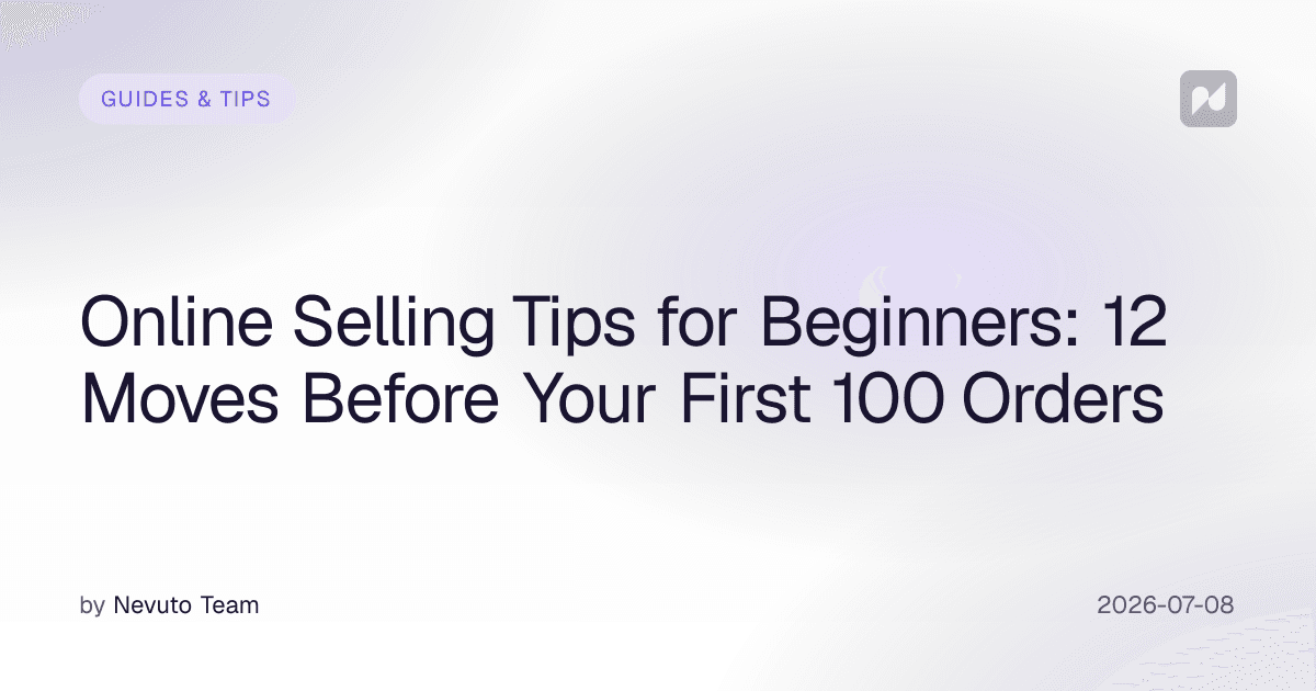 Online Selling Tips for Beginners: 12 Moves Before Your First 100 Orders