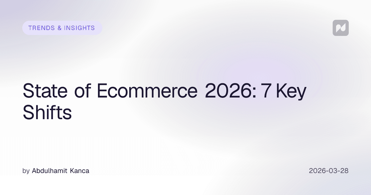 State of Ecommerce 2026: 7 Key Shifts